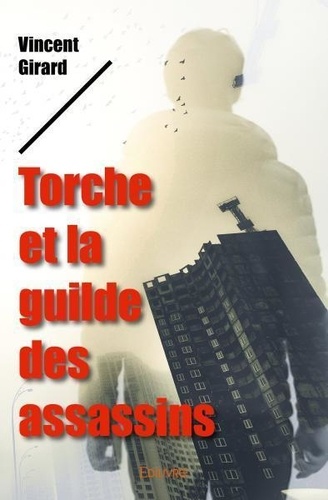 Vincent Girard - Torche et la guilde des assassins.