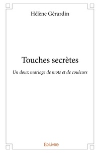Hélène Gérardin - Touches secrètes - Un doux mariage de mots et de couleurs.