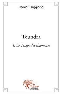 Daniel Faggiano - Toundra - volume 1 - Le Temps de chamanes.