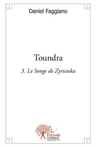 Daniel Faggiano - Toundra - volume 3 - Le Songe de Zyrianka.