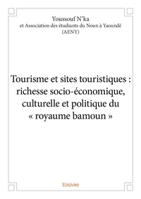 Et association des étudiants d N’ka - Tourisme et sites touristiques : richesse socio-économique, culturelle et politique du « royaume bamoun ».