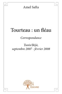 Amel Safta - Tourteau : un fléau - Correspondance Tunis/Béjà, septembre 2007 - février 2008.