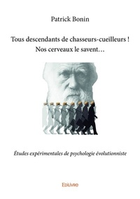 Patrick Bonin - Tous descendants de cueilleurs-chasseurs ! Nos cerveaux le savent... - Etudes expérimentales de psychologie évolutionniste.
