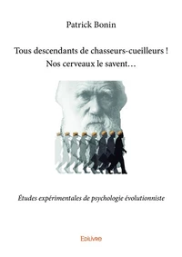 Tous descendants de cueilleurs-chasseurs ! Nos cerveaux le savent...
