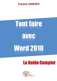 Franck Contet - Tout faire avec word 2010 - Le guide complet.