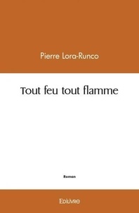 Pierre Lora-Runco - Tout feu tout flamme.
