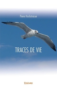 Pierre Hochstrasser - Traces de vie.