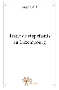 Angela Ali - Trafic de stupéfiants au luxembourg.
