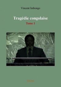 Imbongo Vincent - Tragédie congolaise 1 : Tragédie congolaise.