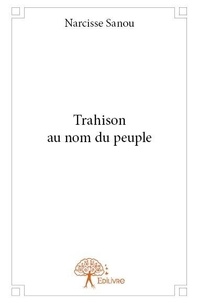 Narcisse Sanou - Trahison au nom du peuple.
