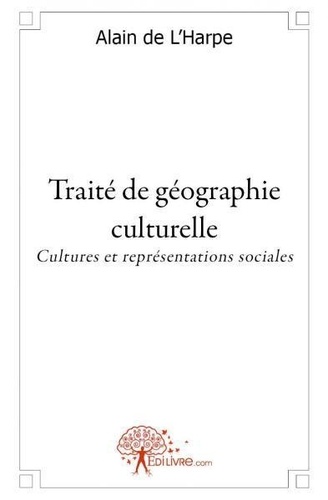 Alain de L'Harpe - Traité de géographie culturelle - Cultures et représentations sociales.