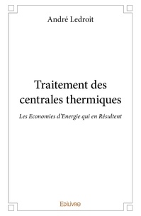 André Ledroit - Traitement des centrales thermiques - Les Economies d’Energie qui en Résultent.