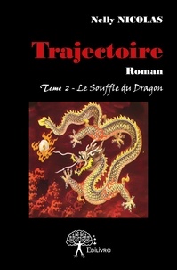 Nelly Nicolas - Trajectoire 2 : Trajectoire - Roman     Tome 2 - Le Souffle du Dragon.