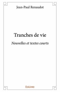 Jean-Paul Renaudot - Tranches de vie - Nouvelles et textes court.