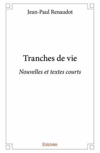 Jean-Paul Renaudot - Tranches de vie - Nouvelles et textes court.