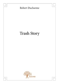Robert Ducharme - Trash story.