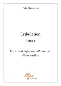 Pete Giordano - Tribulation 1 : Tribulation - Le Dr Paul Lopez consulte dans un désert médical.