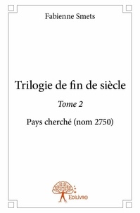 Fabienne Smets - Trilogie de fin de siècle 2 : Trilogie de fin de siècle - Pays cherché (nom 2750).