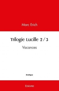 Marc Erich - Trilogie lucille 2/3 - Vacances.