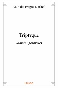 Nathalie fragne Dutheil - Triptyque - Mondes parallèles.