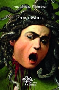 D'escrieres irène Moreau - Trois destins.