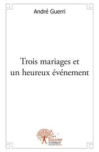 André Guerri - Trois mariages et un heureux événement.