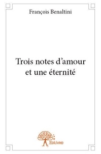 François Benaltini - Trois notes d'amour et une éternité.