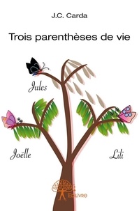 J.c. Carda - Trois parenthèses de vie - Jules – Lili – Joëlle.