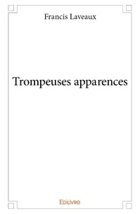 Francis Laveaux - Trompeuses apparences.