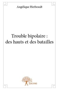 Angélique Herbeault - Trouble bipolaire : des hauts et des batailles.