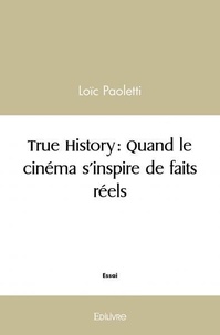 Loïc Paoletti - True History : quand le cinéma s'inspire de faits réels.