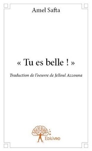 Amel Safta - Tu es belle ! - Traduction de l’oeuvre de Jelloul Azzouma.