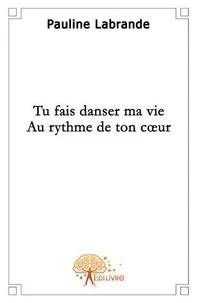 Tu fais danser ma vie au rythme de ton coeur