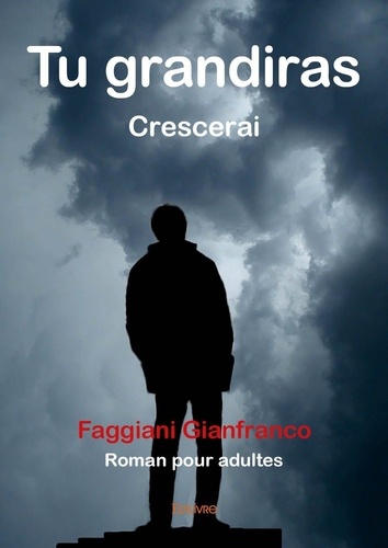 Gianfranco Faggiani - Tu grandiras - Crescerai - Roman pour adultes.