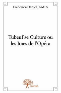 Frederick-daniel James - Tubeuf se culture ou les joies de l'opéra.