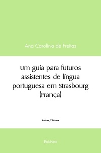 Freitas ana carolina De - Um guia para futuros assistentes de língua portuguesa em strasbourg (frança).