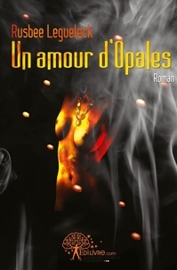 Rusbee Legueleck - Un amour d'opales.