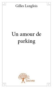 Gilles Langlois - Un amour de parking.