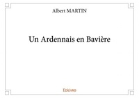 Albert Martin - Un ardennais en bavière.
