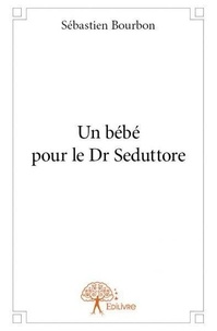 Sébastien Bourbon - Un bébé pour le dr seduttore.