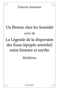Un breton chez les soninké suivi de la légende de la dispersion des kusa (épopée soninké) entre histoire et mythe – réédition