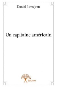 Daniel Pierrejean - Un capitaine américain - Roman.