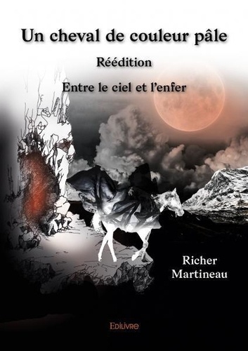 Richer Martineau - Un cheval de couleur pâle – réédition - Entre le ciel et l’enfer.