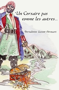 Bernadette Lussot-Sérouart - Un corsaire pas comme les autres....