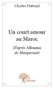 Charles Dubruel - Un court amour au maroc - D'après Allouma de Maupassant.