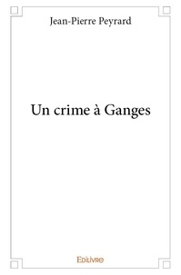 Jean-Pierre Peyrard - Un crime à ganges.