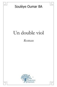 Soulèye Oumar Bâ - Un double viol - Roman.
