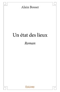 Alain Bosser - Un état des lieux - Roman.