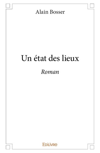 Alain Bosser - Un état des lieux - Roman.
