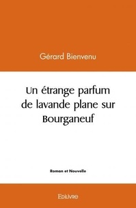 Gerard Bienvenu - Un étrange parfum de lavande plane sur bourganeuf.